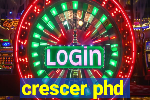 crescer phd